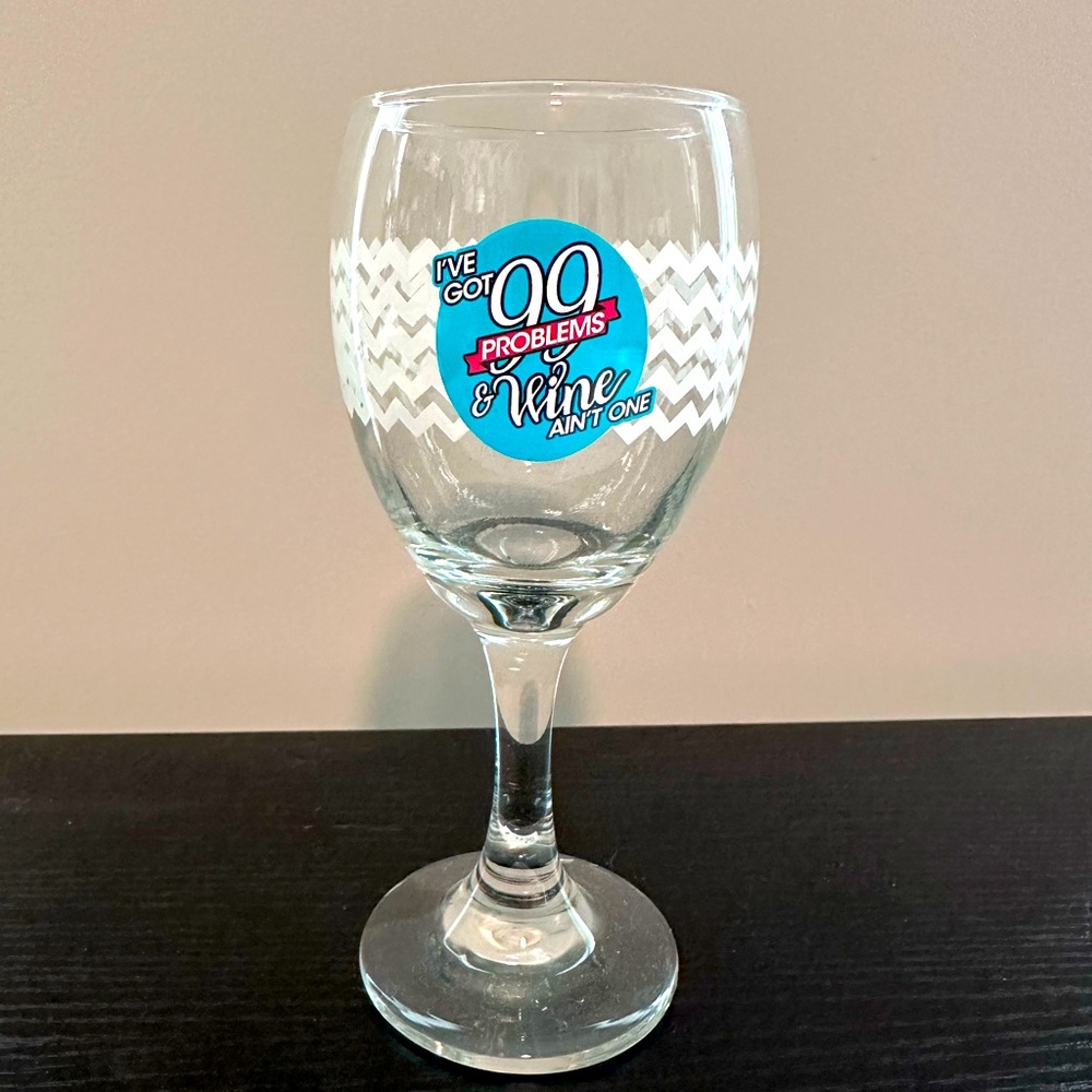I’ve Got 90 Problems And Wine Ain’t One Wine Glass